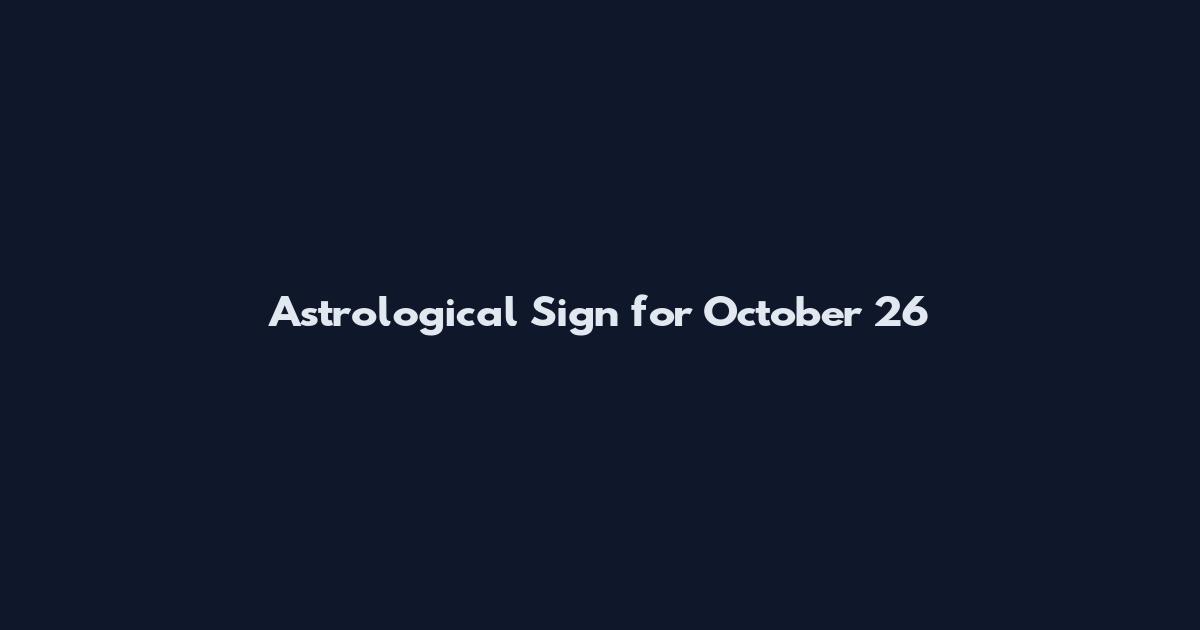 Astrological Sign for October 26