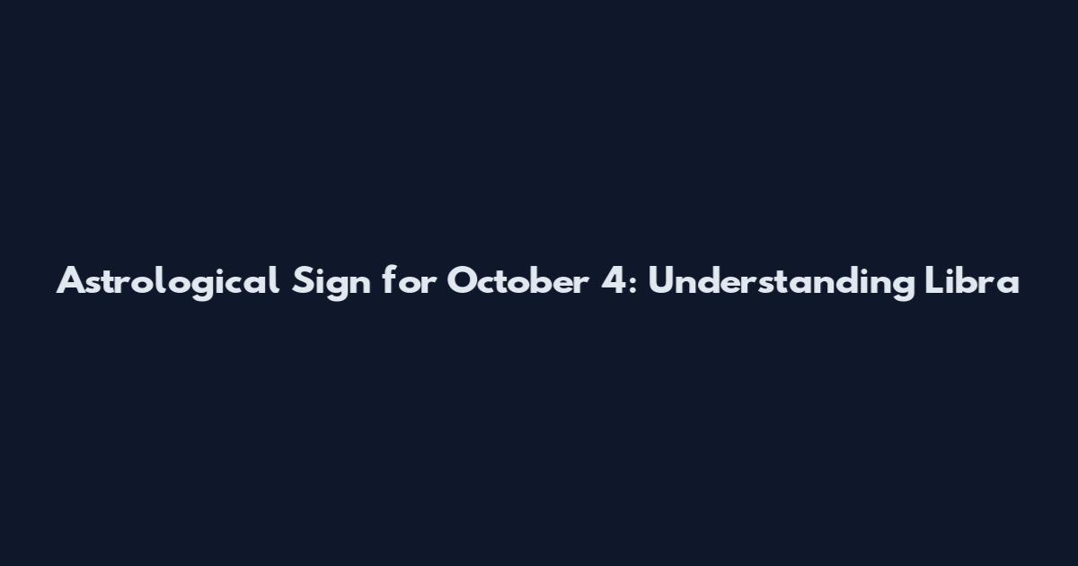 Astrological Sign for October 4: Understanding Libra