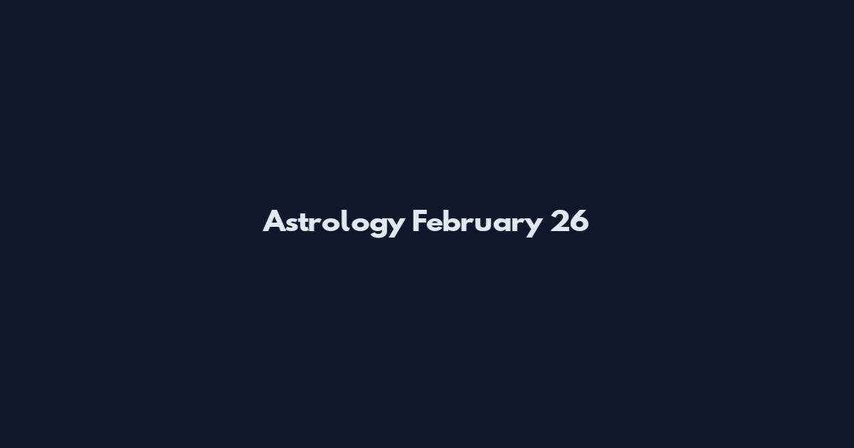 Astrology February 26