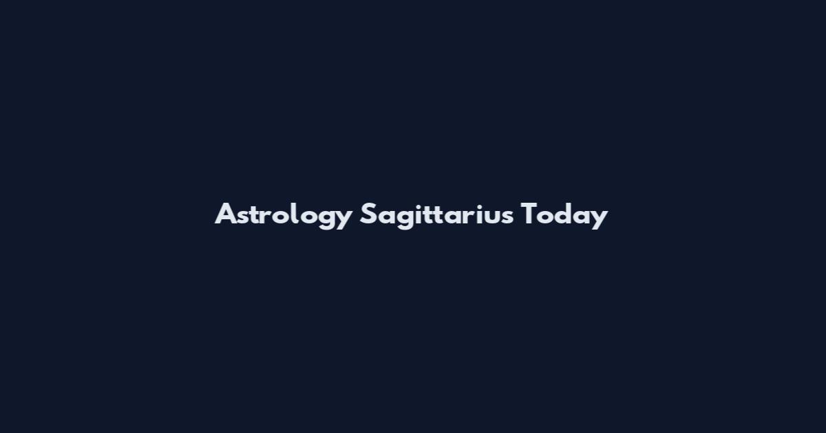 Astrology Sagittarius Today