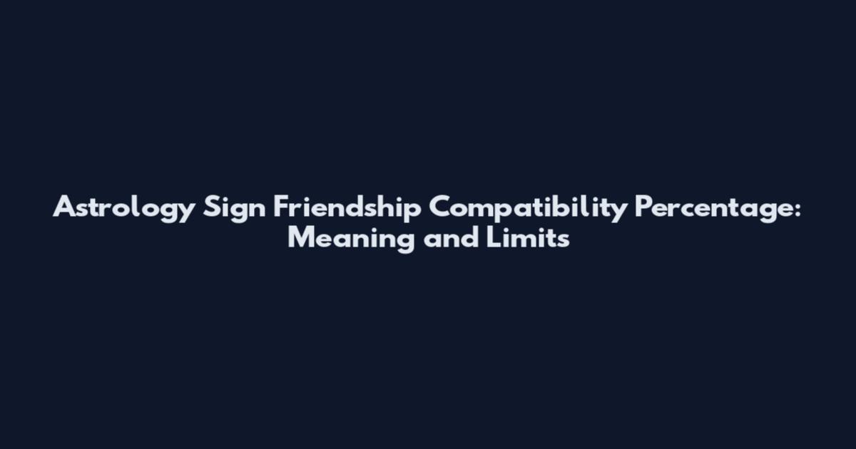 Astrology Sign Friendship Compatibility Percentage: Meaning and Limits