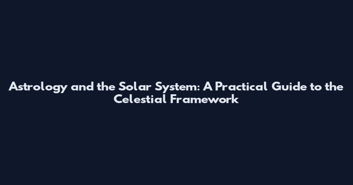 Astrology and the Solar System: A Practical Guide to the Celestial Framework