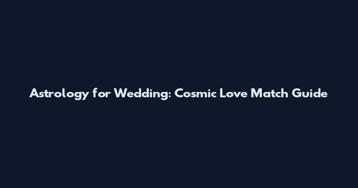 Astrology for Wedding: Cosmic Love Match Guide