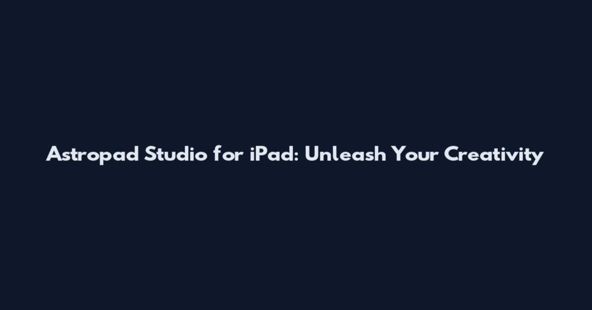 Astropad Studio for iPad: Unleash Your Creativity