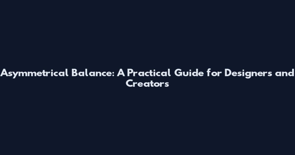 Asymmetrical Balance: A Practical Guide for Designers and Creators