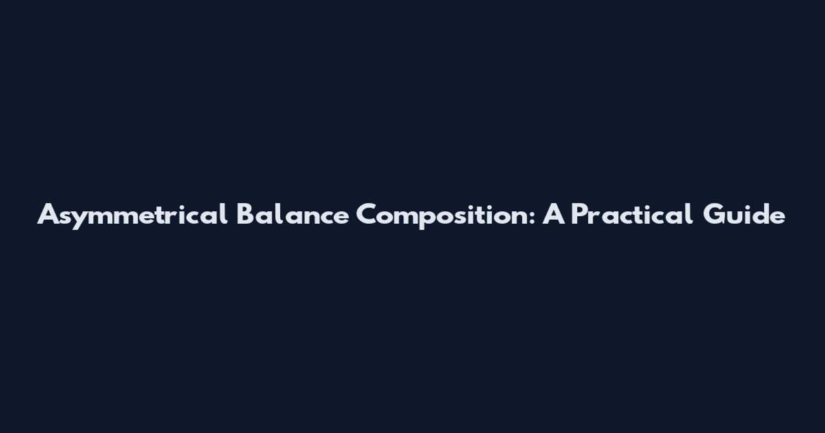 Asymmetrical Balance Composition: A Practical Guide