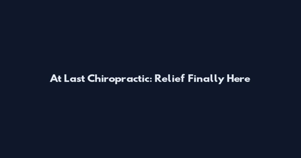 At Last Chiropractic: Relief Finally Here