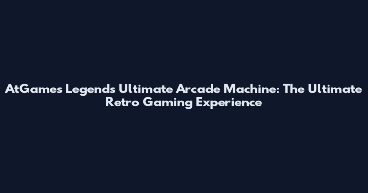 AtGames Legends Ultimate Arcade Machine: The Ultimate Retro Gaming Experience