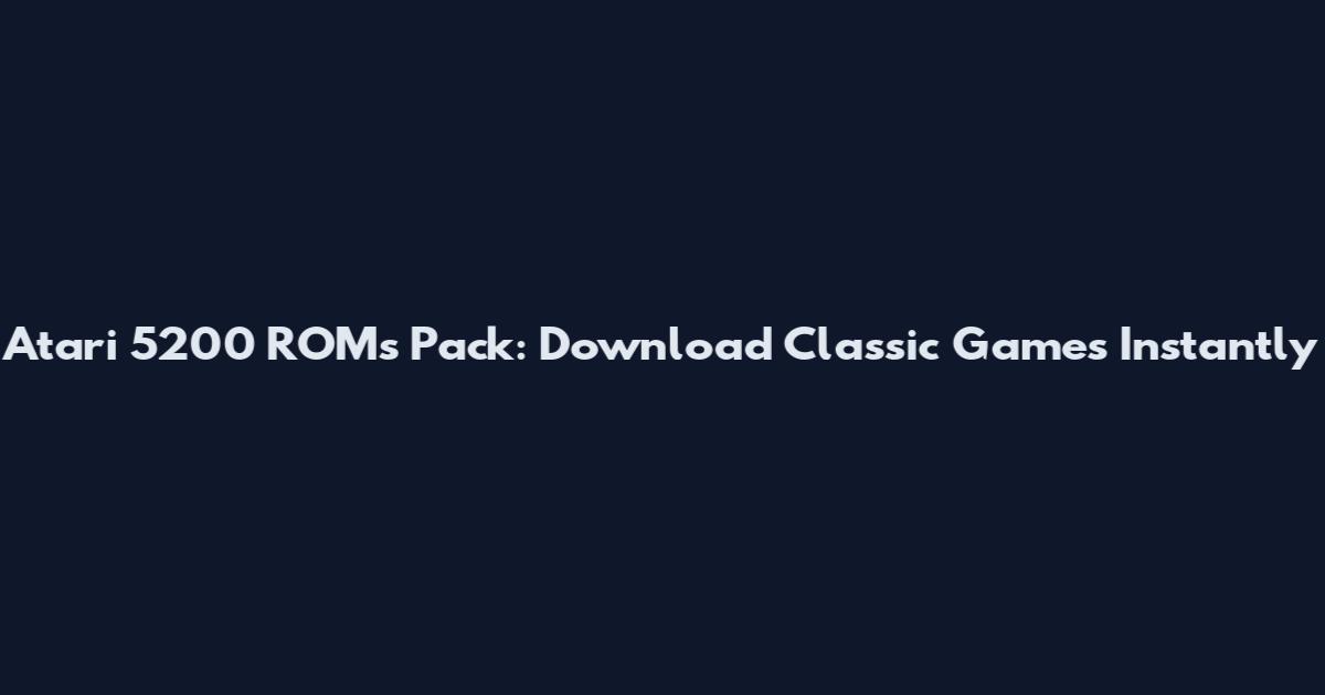 Atari 5200 ROMs Pack: Download Classic Games Instantly