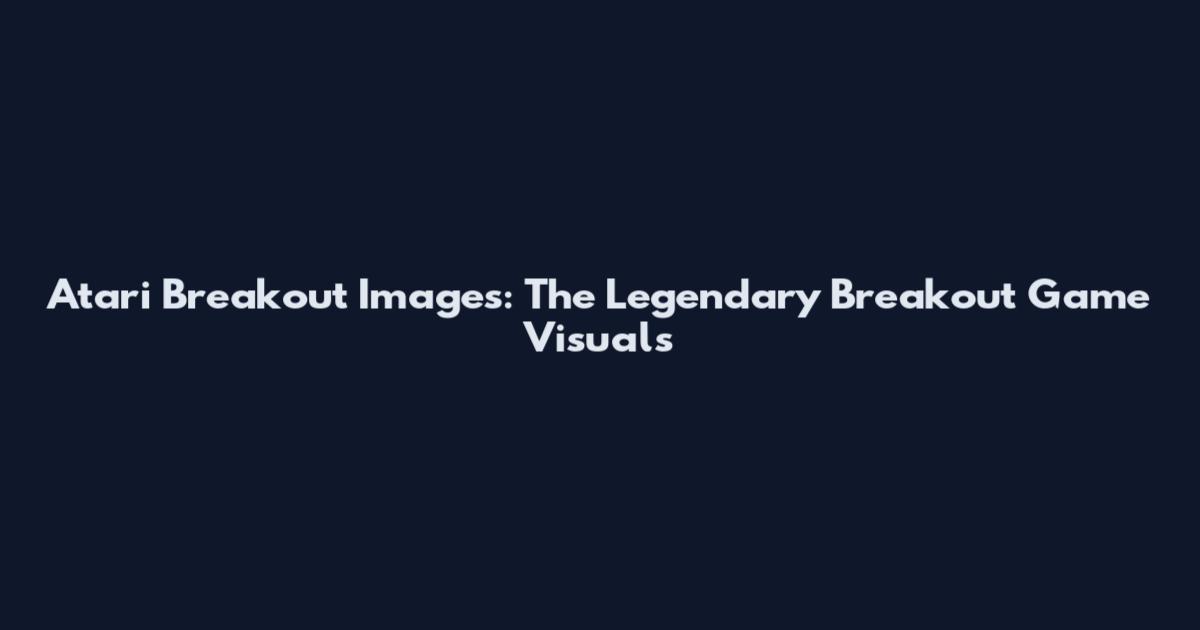 Atari Breakout Images: The Legendary Breakout Game Visuals