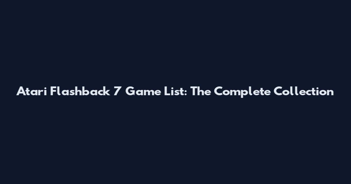 Atari Flashback 7 Game List: The Complete Collection