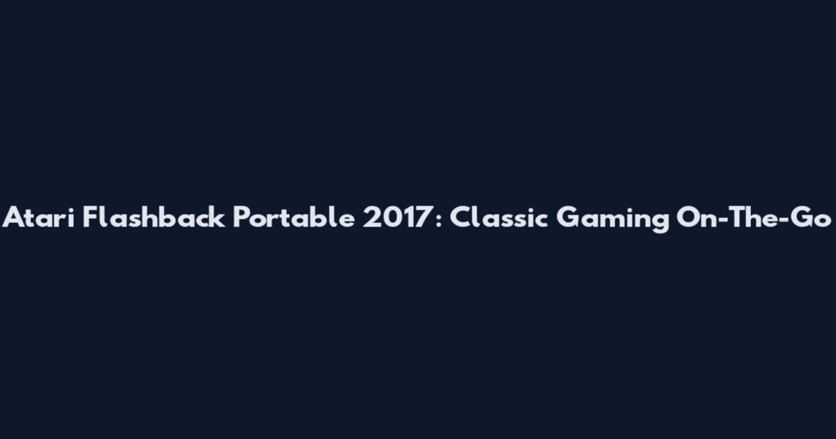 Atari Flashback Portable 2017: Classic Gaming On-The-Go