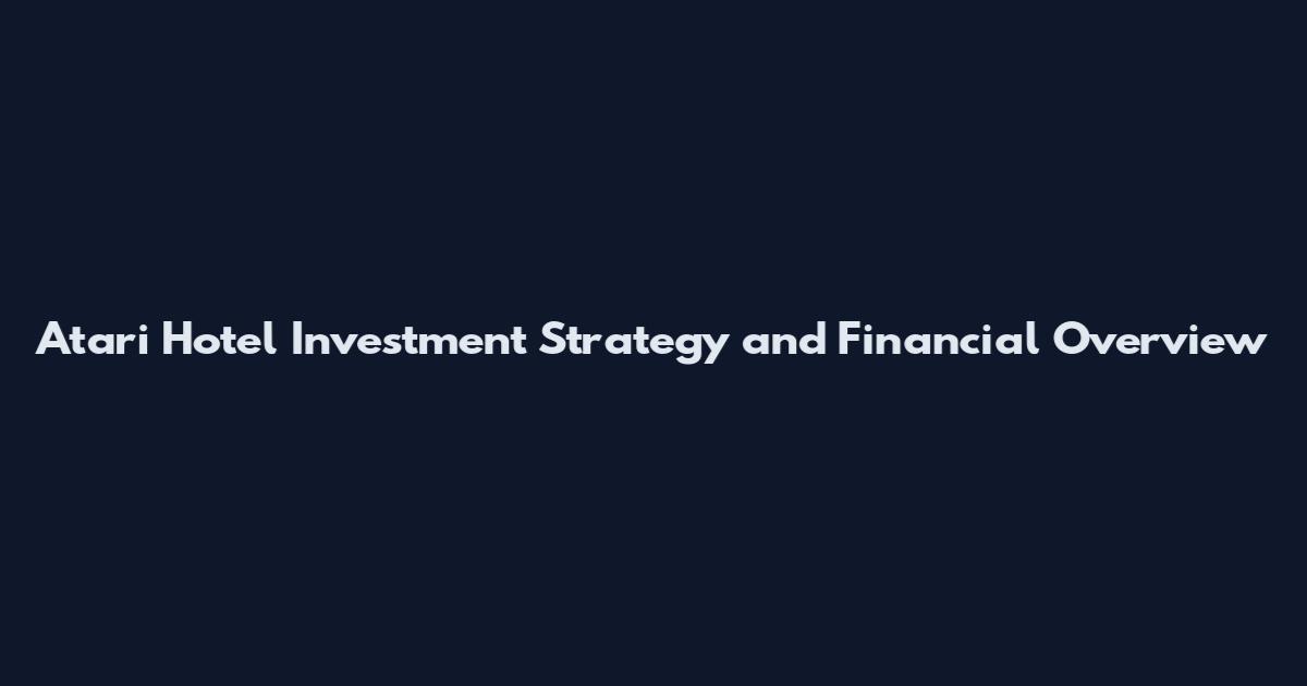 Atari Hotel Investment Strategy and Financial Overview