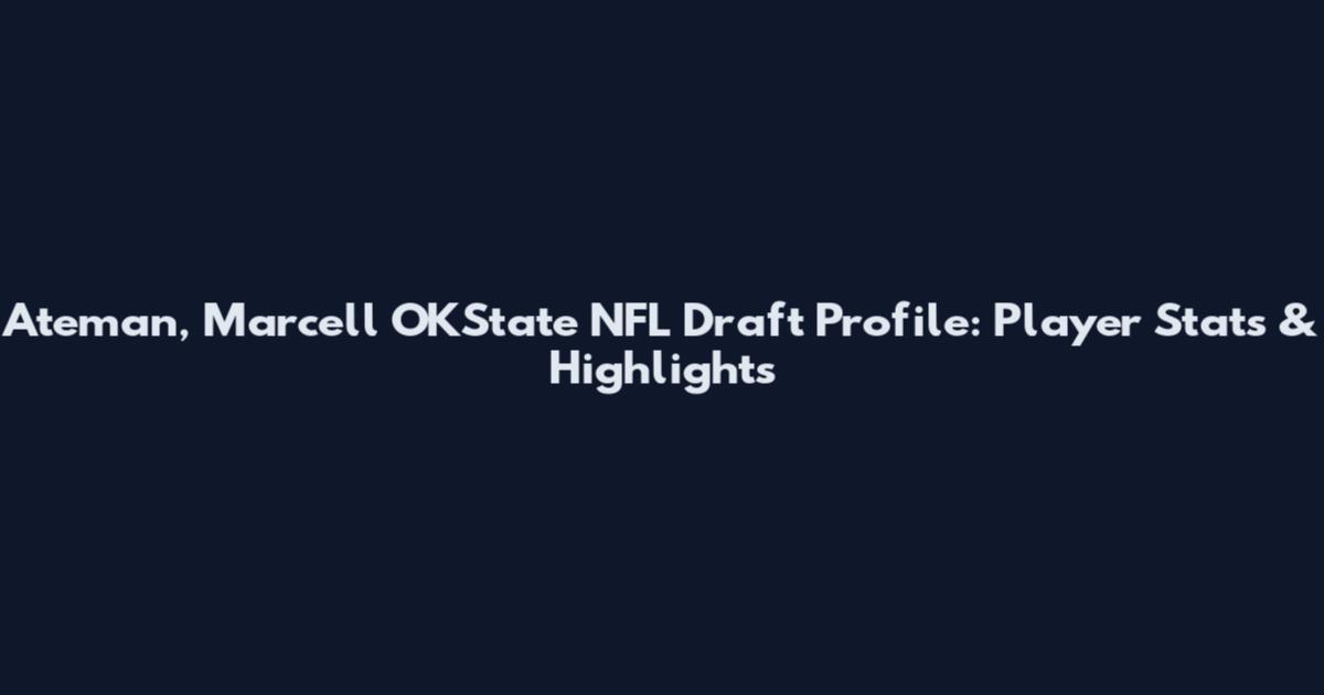 Ateman, Marcell OKState NFL Draft Profile: Player Stats & Highlights