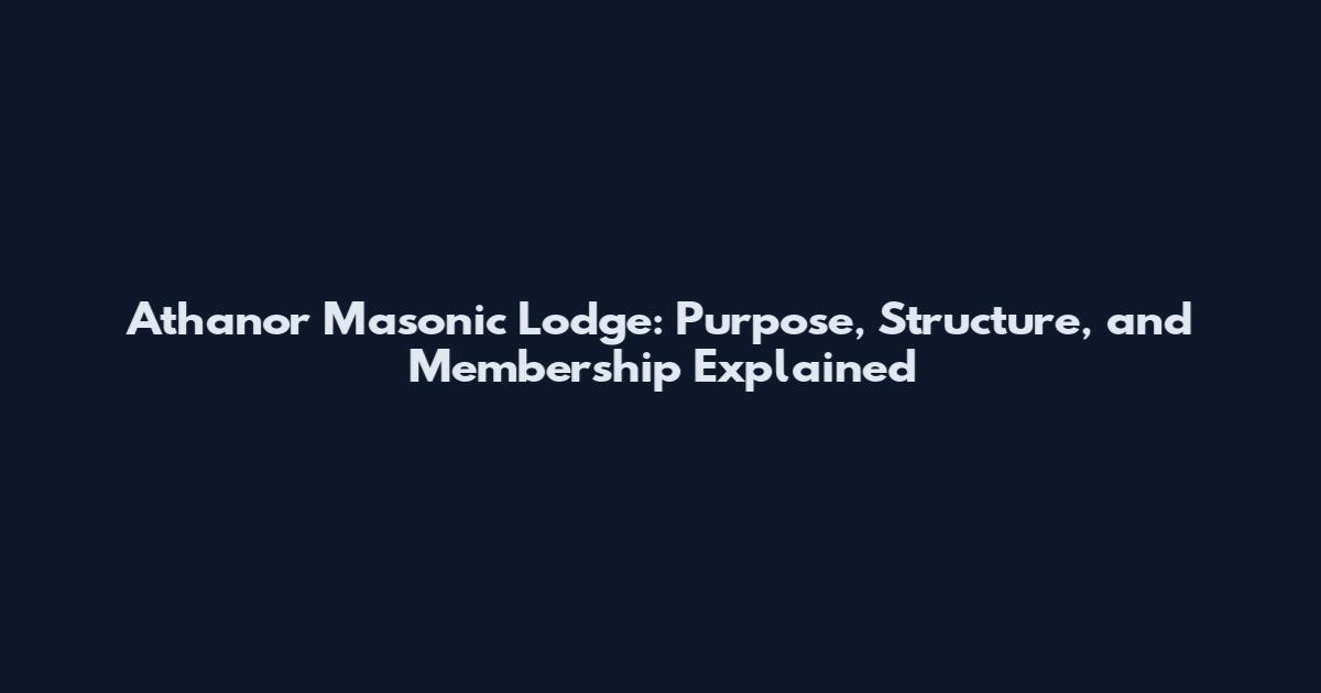 Athanor Masonic Lodge: Purpose, Structure, and Membership Explained