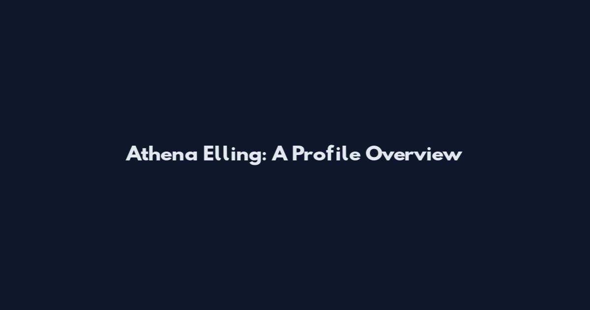 Athena Elling: A Profile Overview