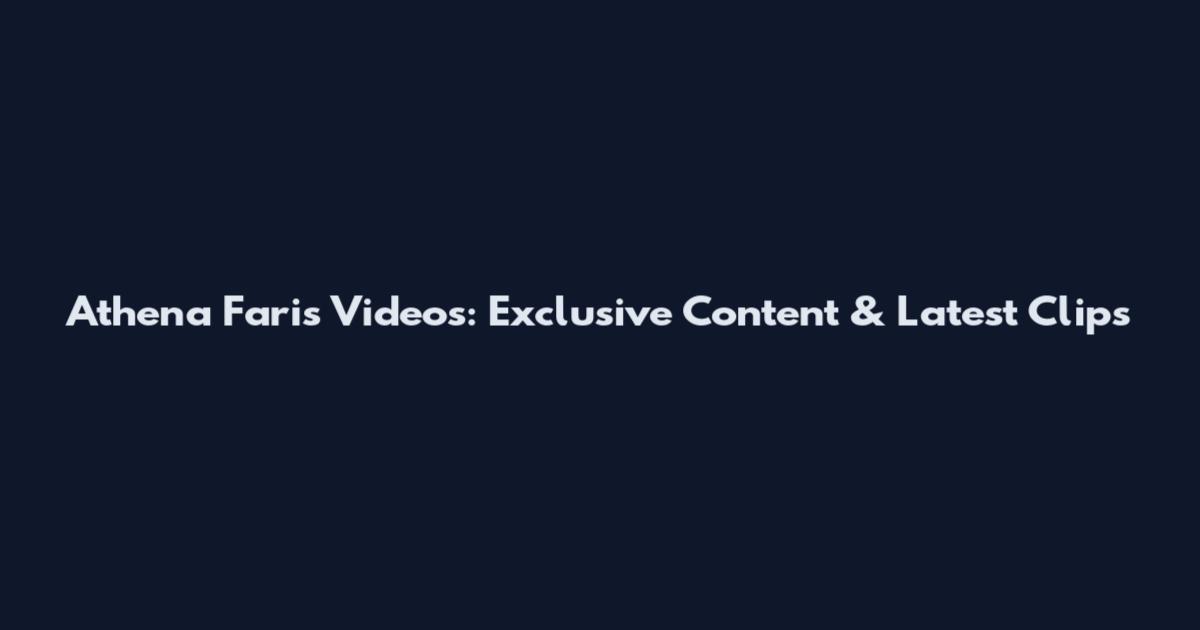 Athena Faris Videos: Exclusive Content & Latest Clips