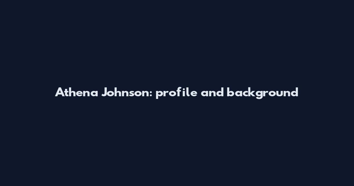 Athena Johnson: profile and background