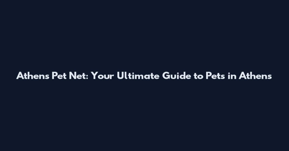 Athens Pet Net: Your Ultimate Guide to Pets in Athens