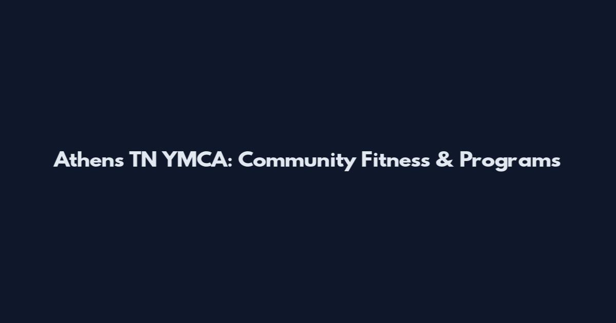 Athens TN YMCA: Community Fitness & Programs
