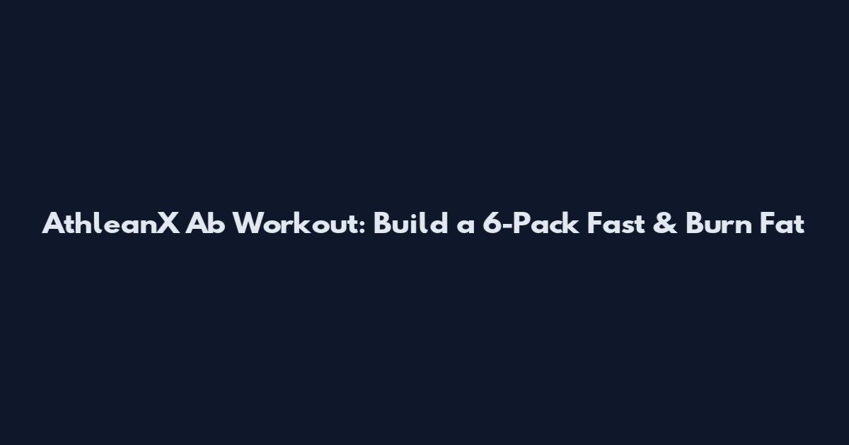 AthleanX Ab Workout: Build a 6-Pack Fast & Burn Fat