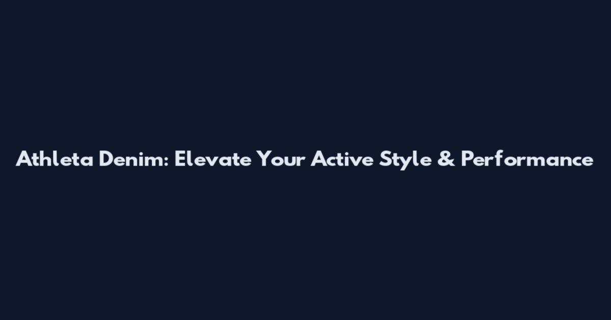 Athleta Denim: Elevate Your Active Style & Performance