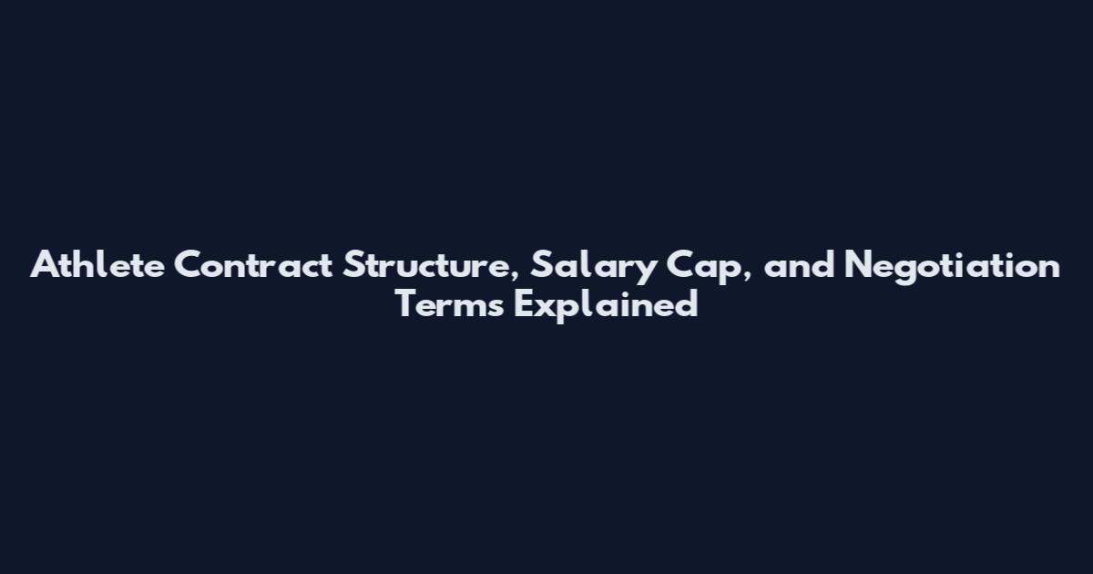 Athlete Contract Structure, Salary Cap, and Negotiation Terms Explained