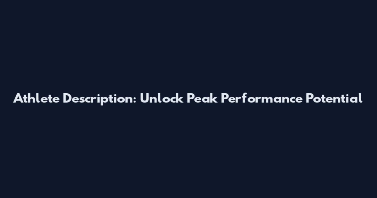 Athlete Description: Unlock Peak Performance Potential