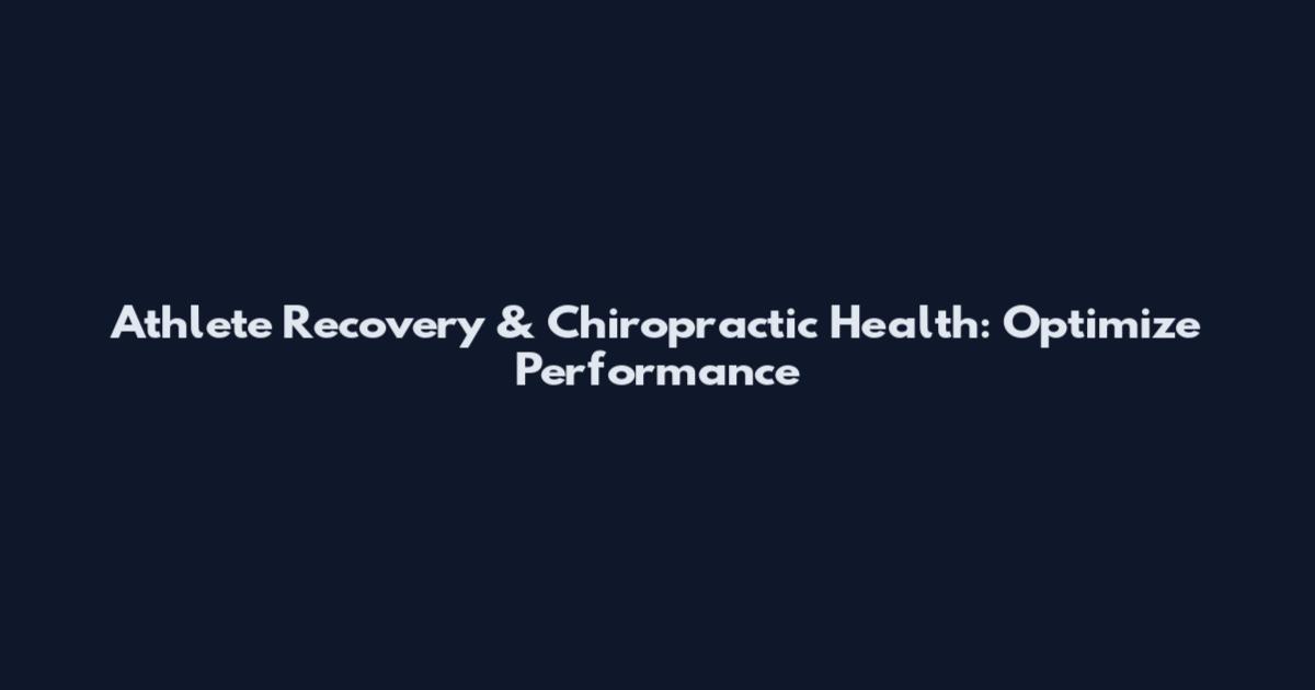 Athlete Recovery & Chiropractic Health: Optimize Performance
