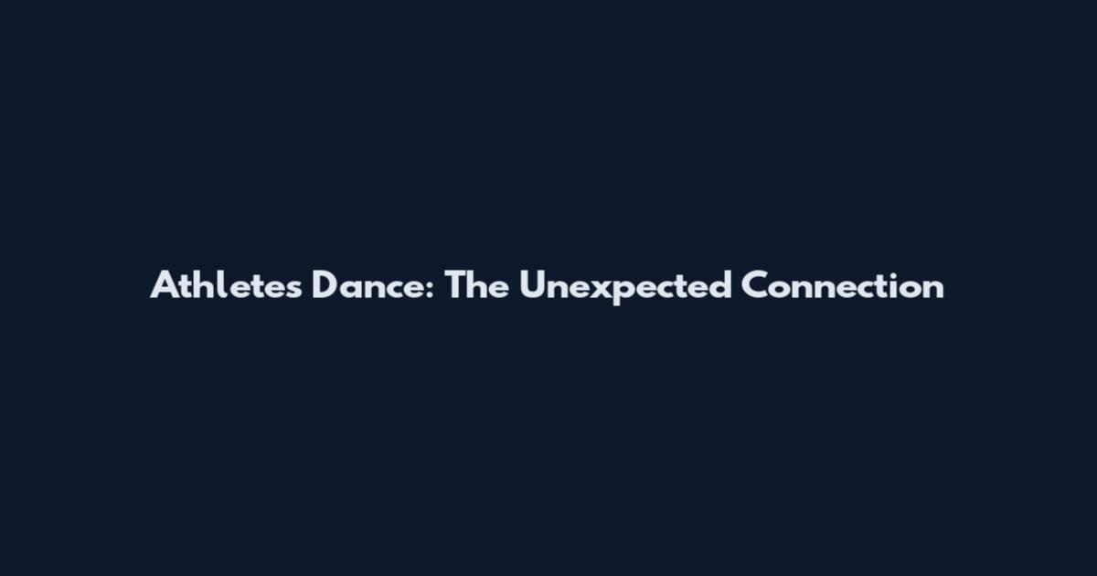 Athletes Dance: The Unexpected Connection