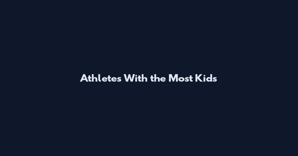 Athletes With the Most Kids