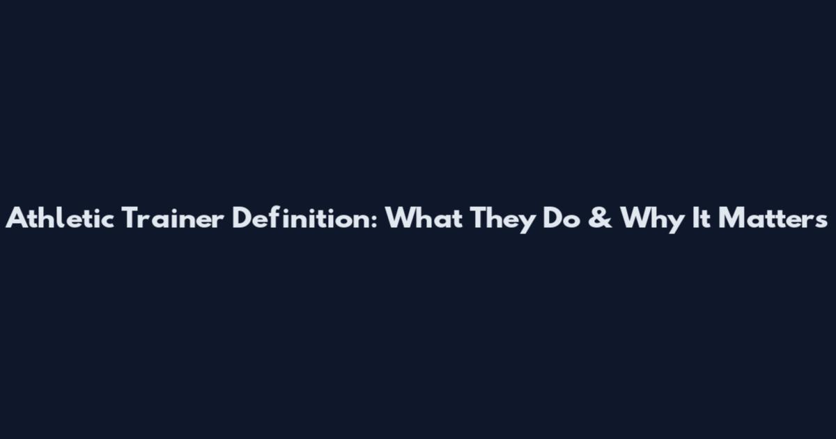 Athletic Trainer Definition: What They Do & Why It Matters