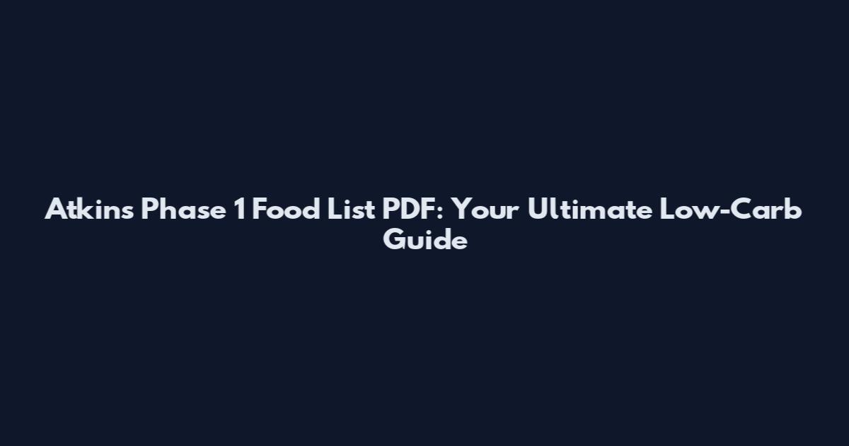 Atkins Phase 1 Food List PDF: Your Ultimate Low-Carb Guide