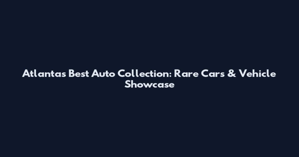 Atlanta's Best Auto Collection: Rare Cars & Vehicle Showcase