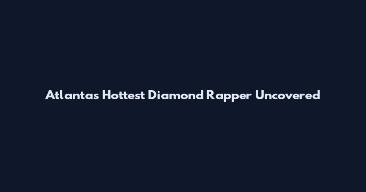 Atlanta's Hottest Diamond Rapper Uncovered