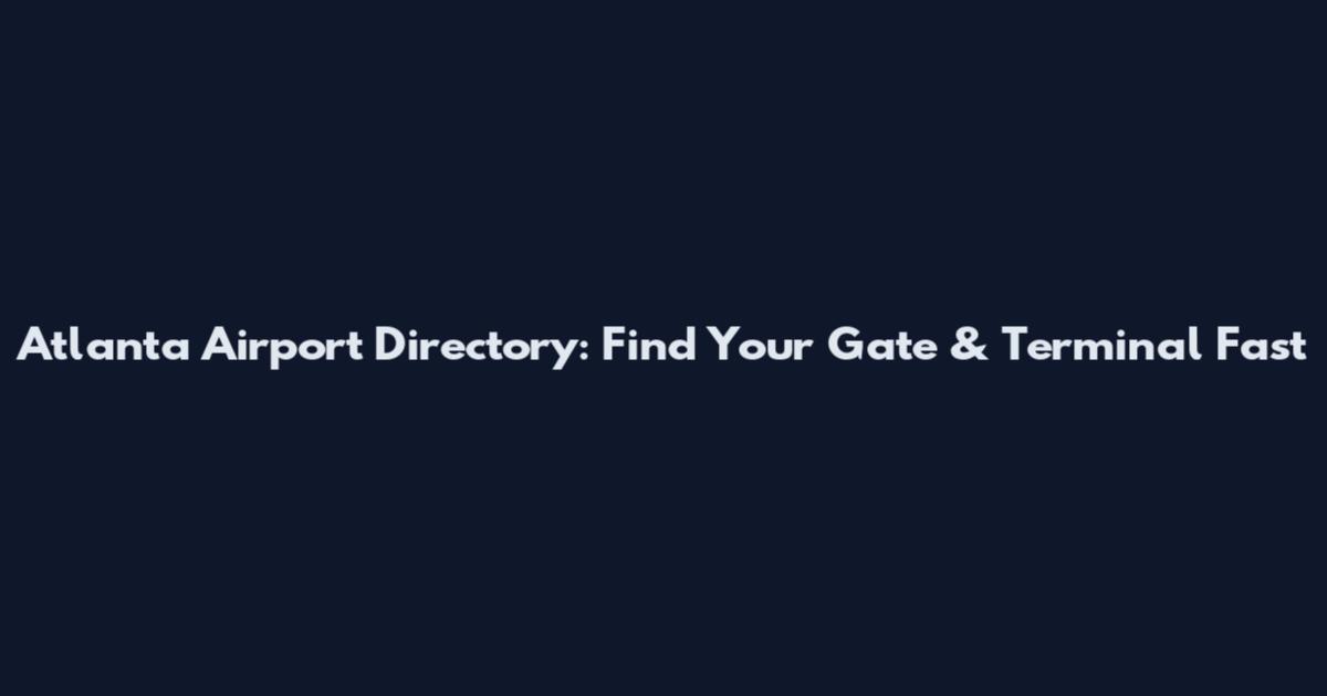 Atlanta Airport Directory: Find Your Gate & Terminal Fast