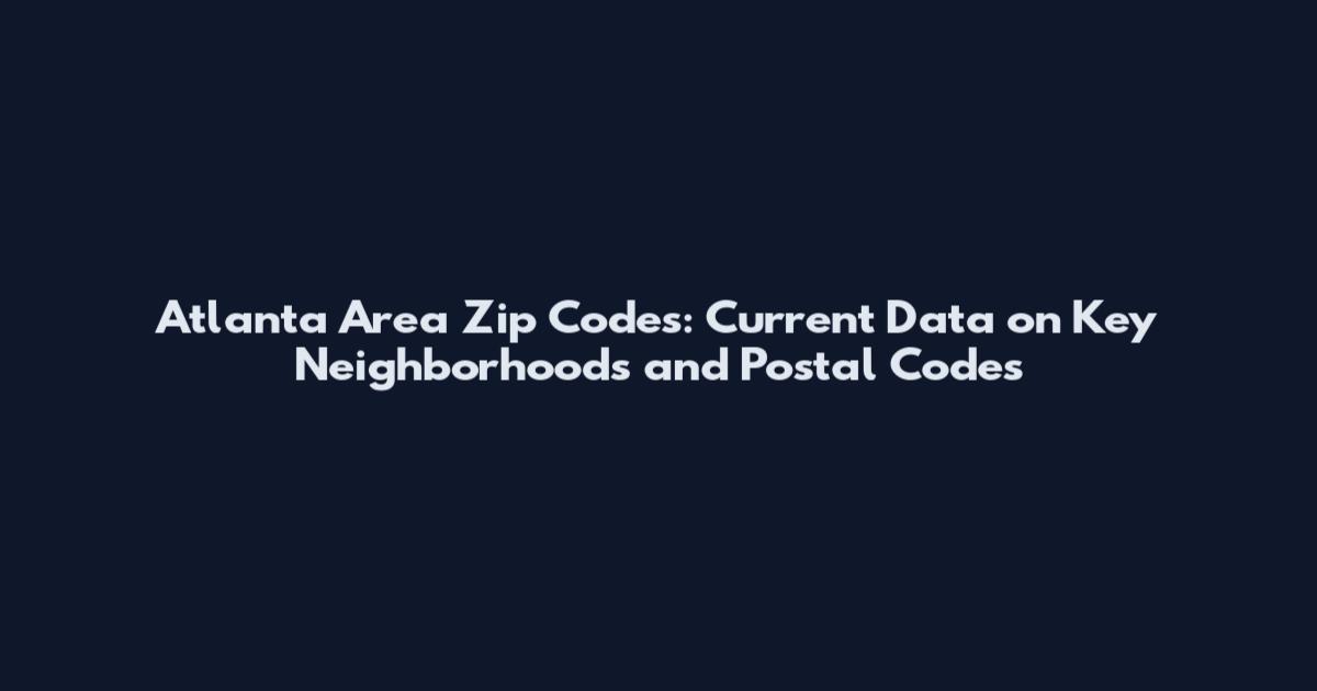 Atlanta Area Zip Codes: Current Data on Key Neighborhoods and Postal Codes