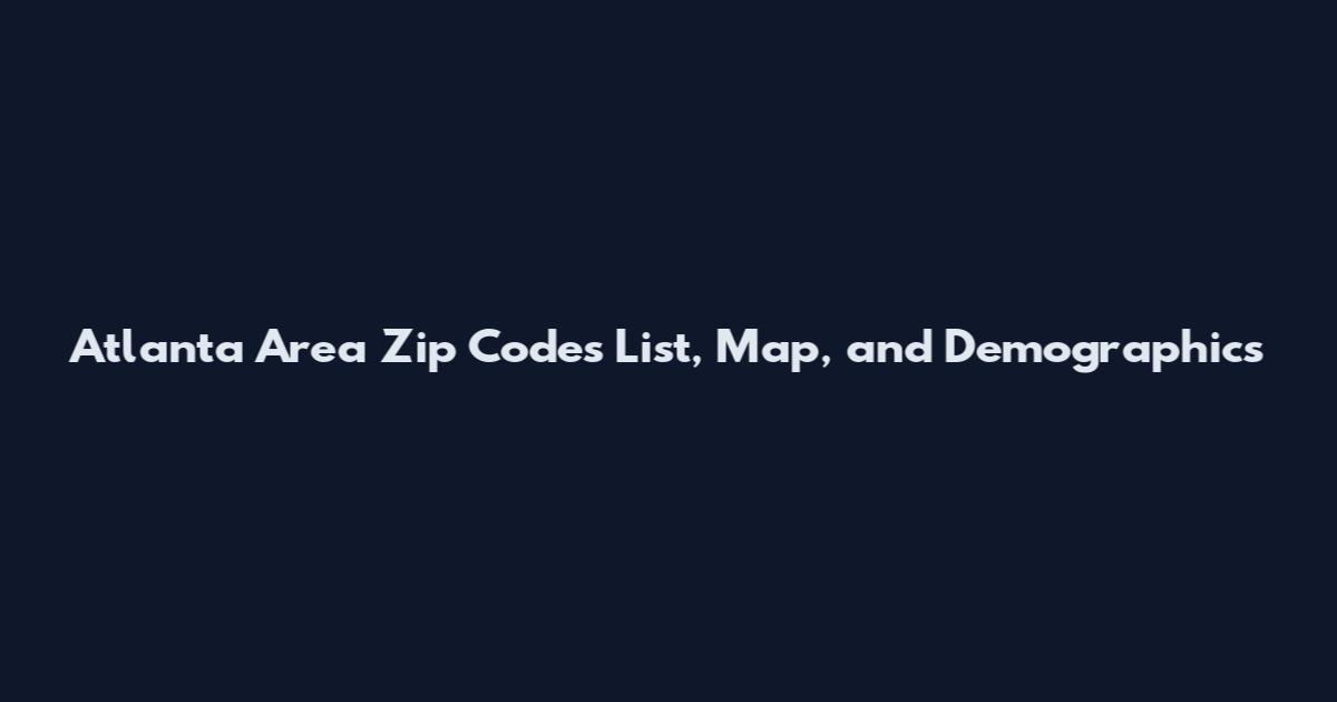 Atlanta Area Zip Codes List, Map, and Demographics
