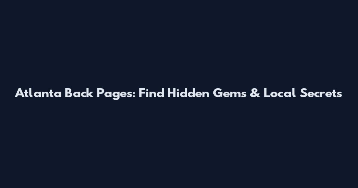 Atlanta Back Pages: Find Hidden Gems & Local Secrets