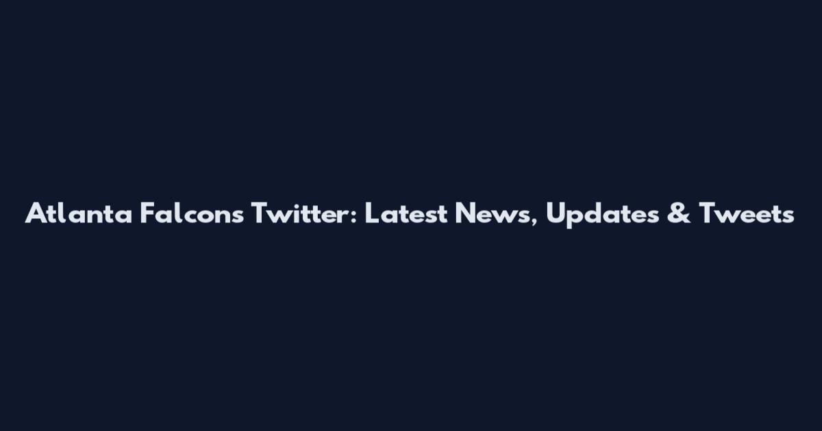 Atlanta Falcons Twitter: Latest News, Updates & Tweets