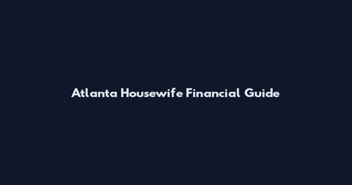 Atlanta Housewife Financial Guide