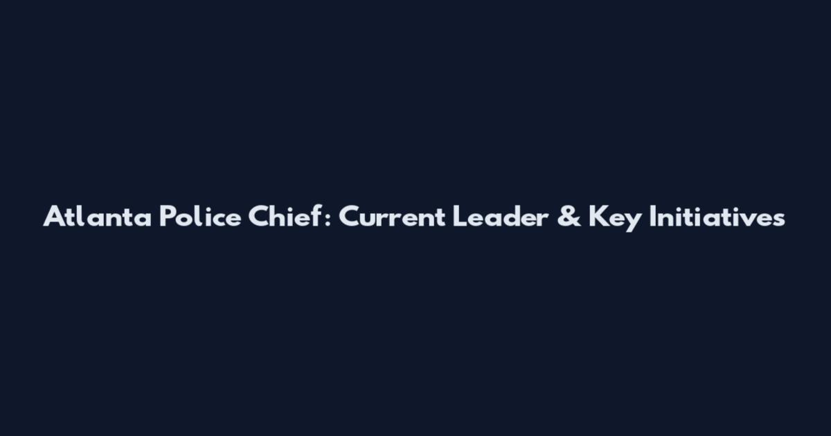 Atlanta Police Chief: Current Leader & Key Initiatives