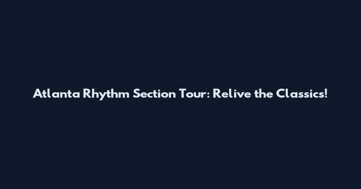 Atlanta Rhythm Section Tour: Relive the Classics!