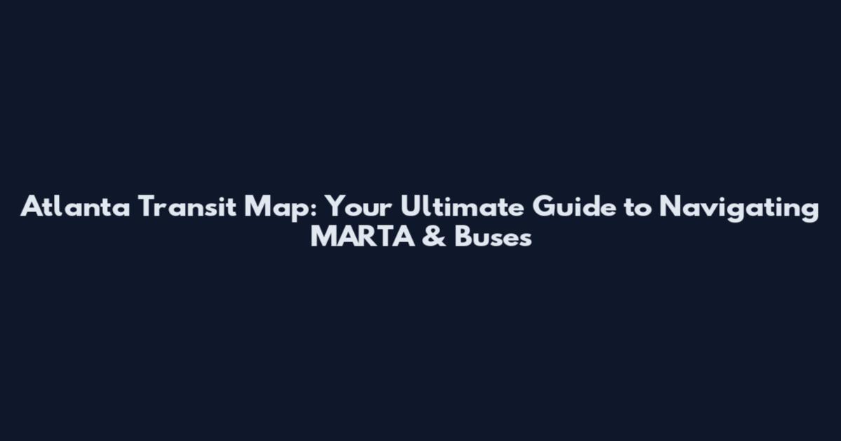 Atlanta Transit Map: Your Ultimate Guide to Navigating MARTA & Buses
