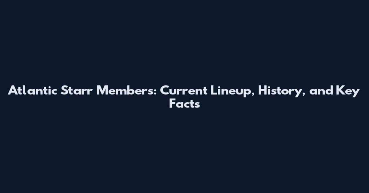 Atlantic Starr Members: Current Lineup, History, and Key Facts