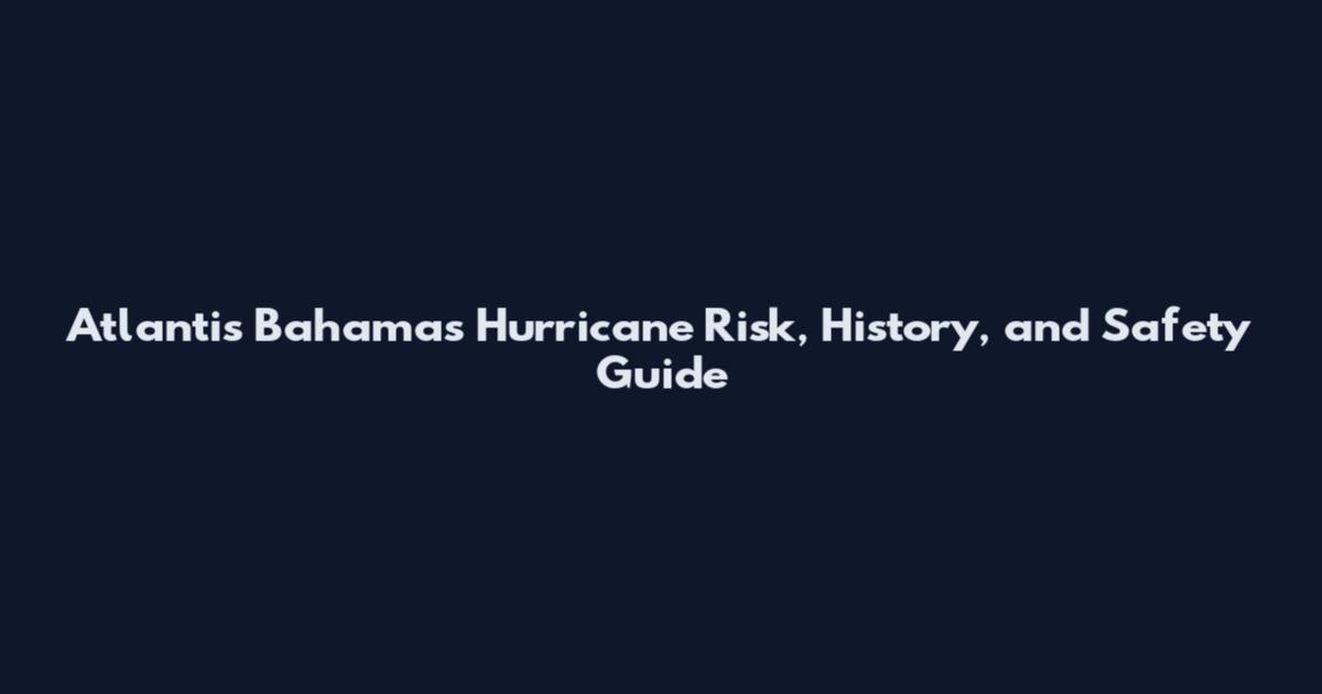 Atlantis Bahamas Hurricane Risk, History, and Safety Guide