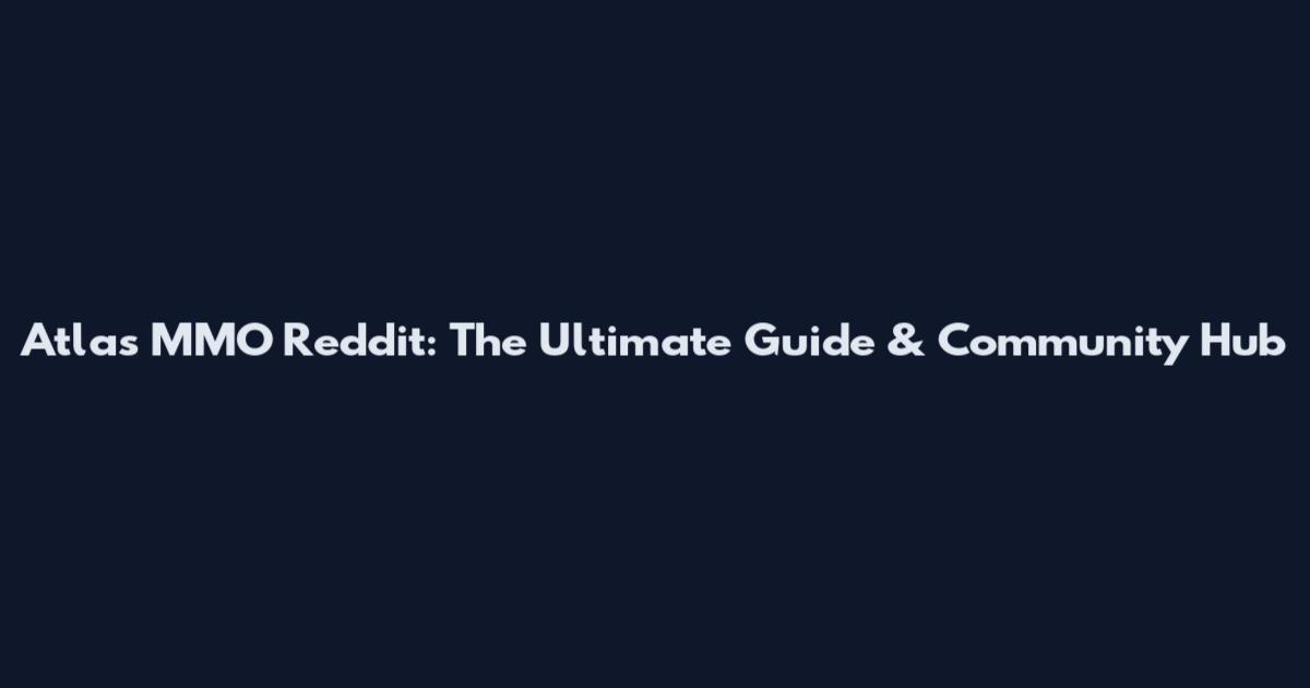 Atlas MMO Reddit: The Ultimate Guide & Community Hub