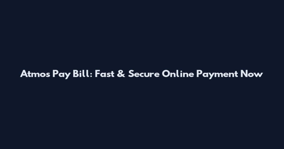 Atmos Pay Bill: Fast & Secure Online Payment Now