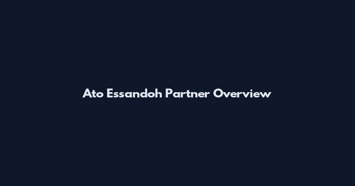Ato Essandoh Partner Overview
