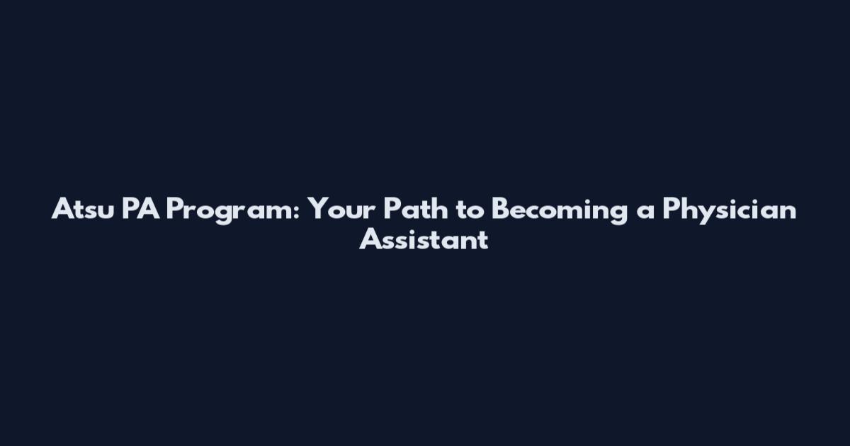 Atsu PA Program: Your Path to Becoming a Physician Assistant